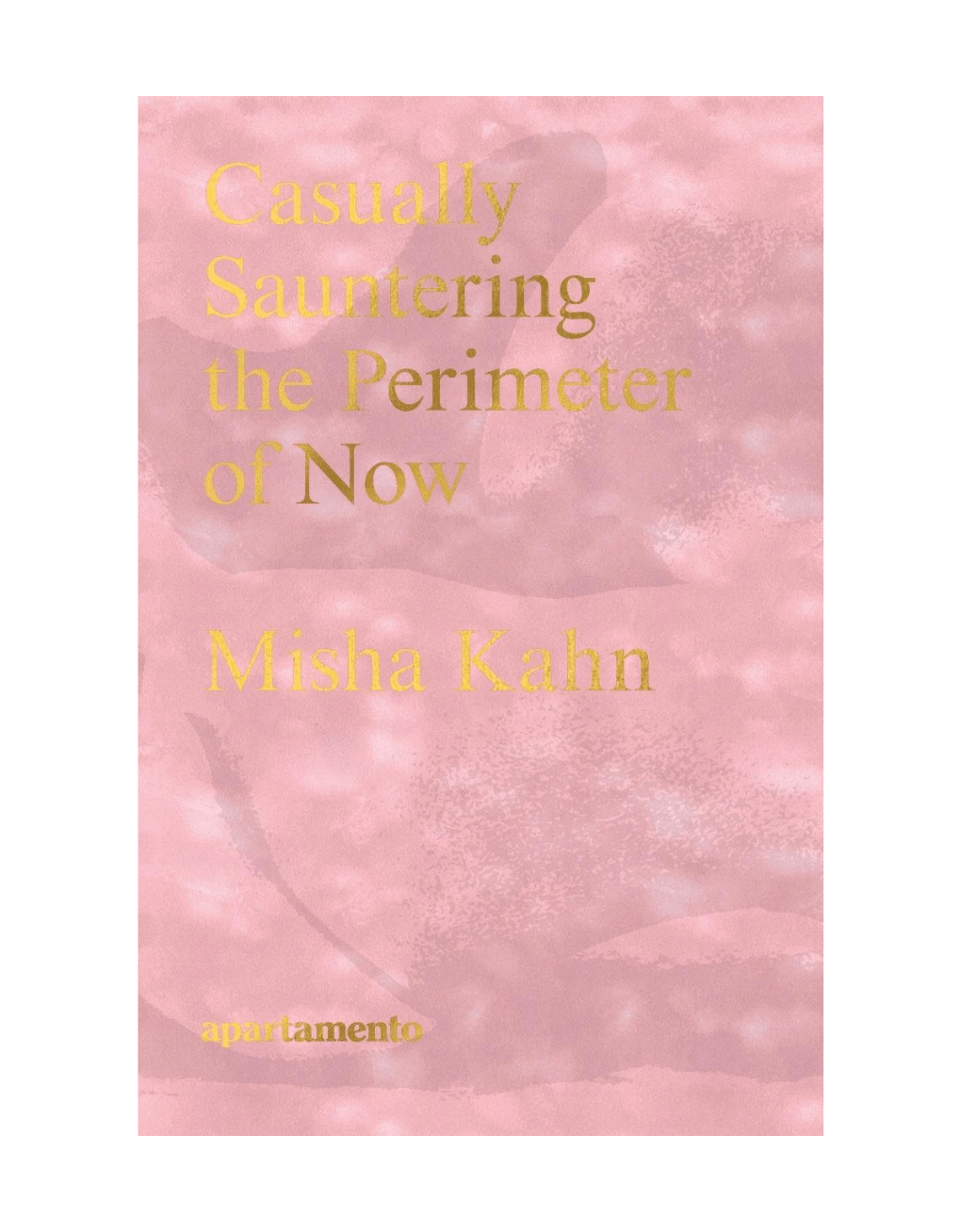 Casually Sauntering the Perimeter of Now, Misha Kahn - ECRU