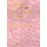 Casually Sauntering the Perimeter of Now, Misha Kahn - ECRU